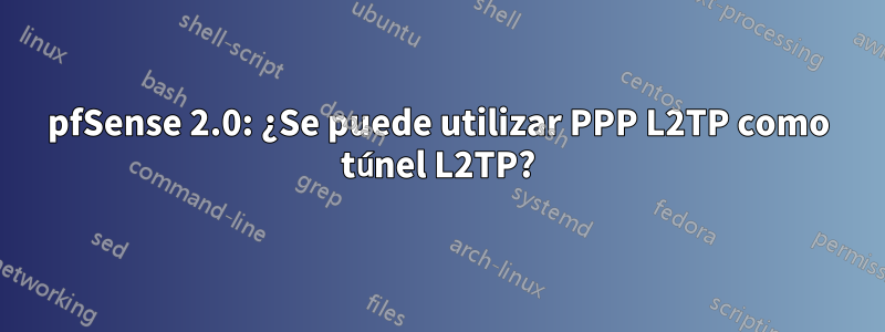 pfSense 2.0: ¿Se puede utilizar PPP L2TP como túnel L2TP?