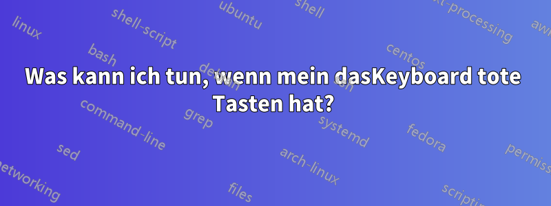 Was kann ich tun, wenn mein dasKeyboard tote Tasten hat?