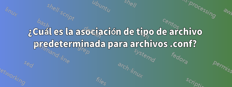 ¿Cuál es la asociación de tipo de archivo predeterminada para archivos .conf?