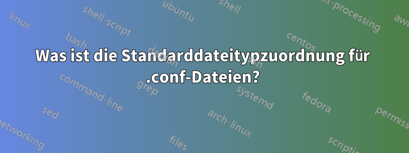 Was ist die Standarddateitypzuordnung für .conf-Dateien?