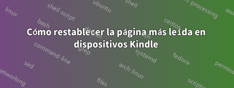 Cómo restablecer la página más leída en dispositivos Kindle