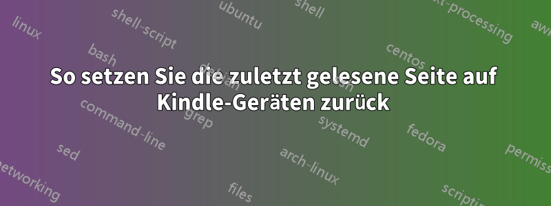 So setzen Sie die zuletzt gelesene Seite auf Kindle-Geräten zurück