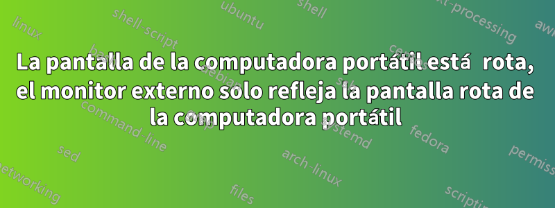 La pantalla de la computadora portátil está rota, el monitor externo solo refleja la pantalla rota de la computadora portátil