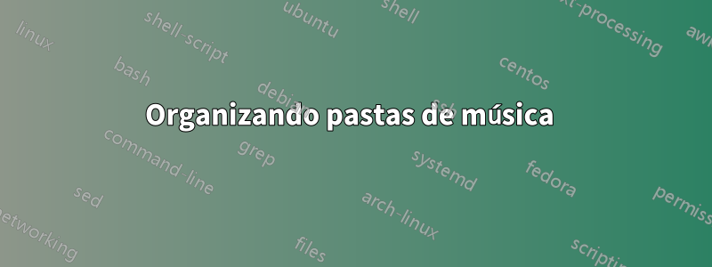 Organizando pastas de música 