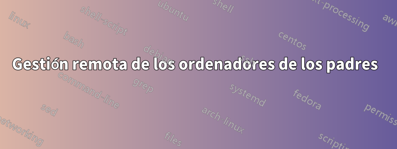 Gestión remota de los ordenadores de los padres 