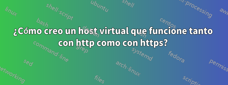 ¿Cómo creo un host virtual que funcione tanto con http como con https?