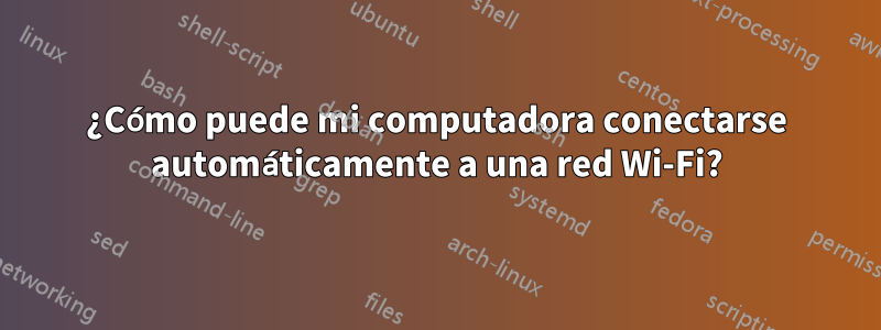 ¿Cómo puede mi computadora conectarse automáticamente a una red Wi-Fi?