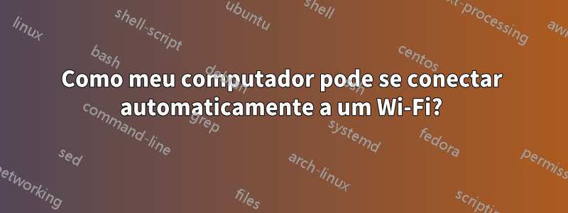 Como meu computador pode se conectar automaticamente a um Wi-Fi?