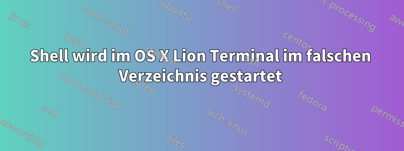 Shell wird im OS X Lion Terminal im falschen Verzeichnis gestartet