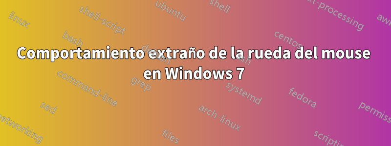 Comportamiento extraño de la rueda del mouse en Windows 7