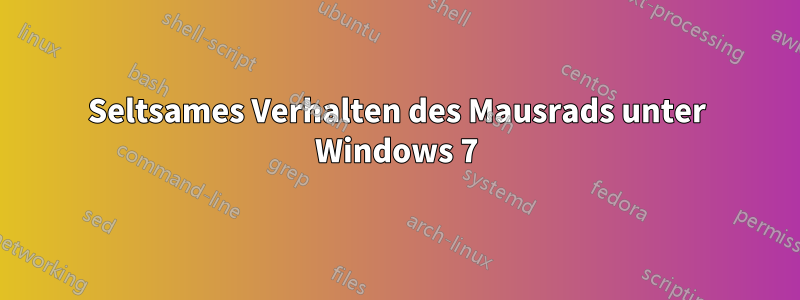 Seltsames Verhalten des Mausrads unter Windows 7