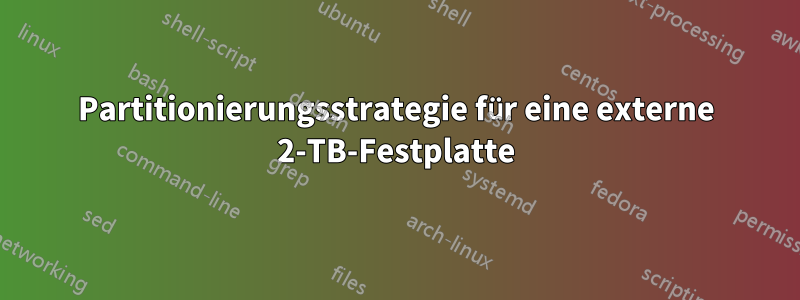 Partitionierungsstrategie für eine externe 2-TB-Festplatte