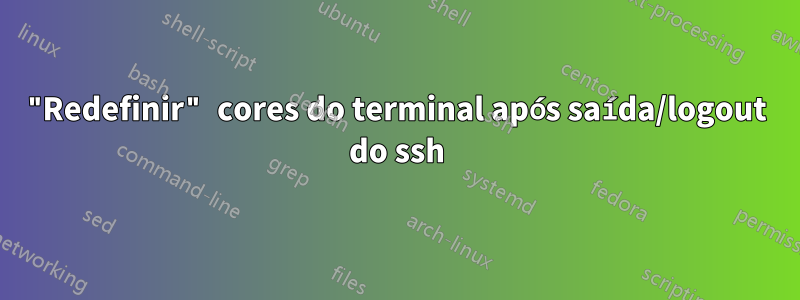 "Redefinir" cores do terminal após saída/logout do ssh