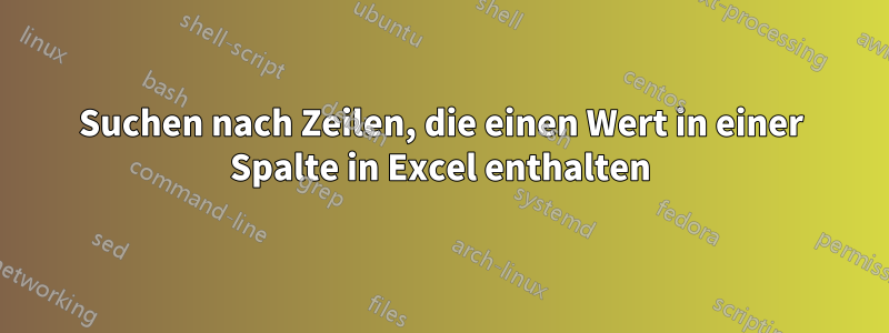 Suchen nach Zeilen, die einen Wert in einer Spalte in Excel enthalten