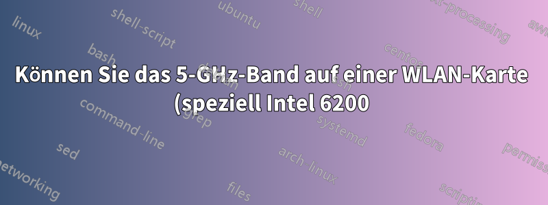 Können Sie das 5-GHz-Band auf einer WLAN-Karte (speziell Intel 6200) deaktivieren?