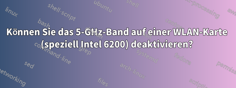 Können Sie das 5-GHz-Band auf einer WLAN-Karte (speziell Intel 6200) deaktivieren?