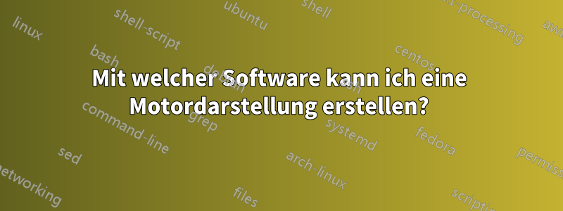 Mit welcher Software kann ich eine Motordarstellung erstellen?