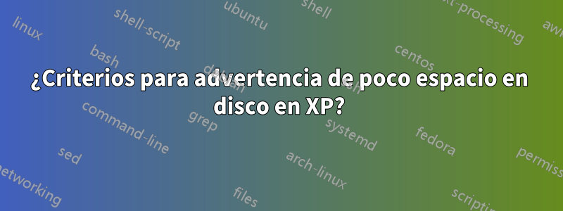 ¿Criterios para advertencia de poco espacio en disco en XP?