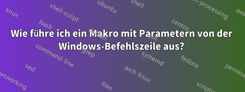 Wie führe ich ein Makro mit Parametern von der Windows-Befehlszeile aus?