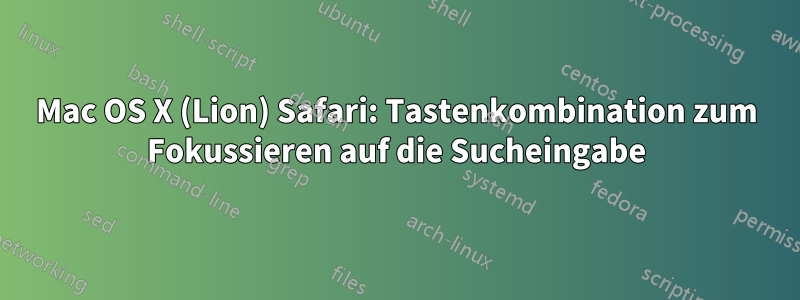 Mac OS X (Lion) Safari: Tastenkombination zum Fokussieren auf die Sucheingabe