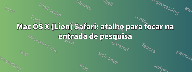 Mac OS X (Lion) Safari: atalho para focar na entrada de pesquisa