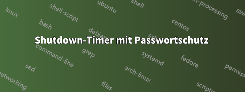 Shutdown-Timer mit Passwortschutz