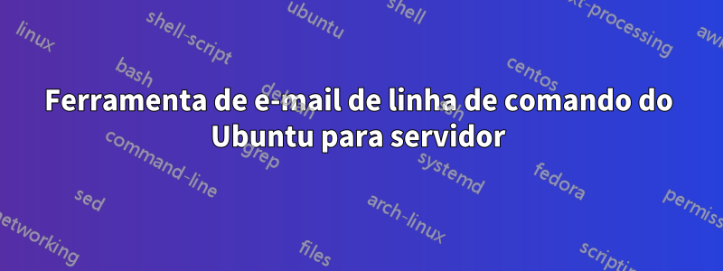 Ferramenta de e-mail de linha de comando do Ubuntu para servidor