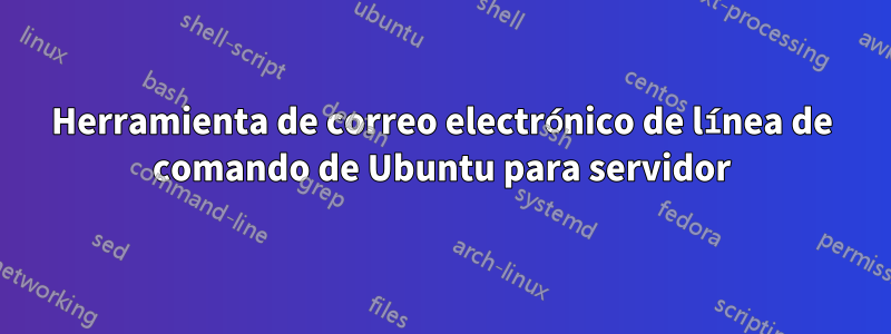 Herramienta de correo electrónico de línea de comando de Ubuntu para servidor