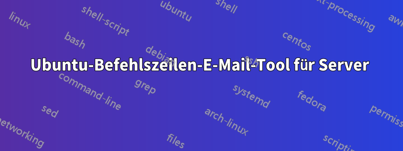 Ubuntu-Befehlszeilen-E-Mail-Tool für Server