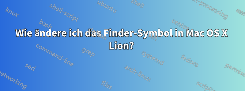 Wie ändere ich das Finder-Symbol in Mac OS X Lion?