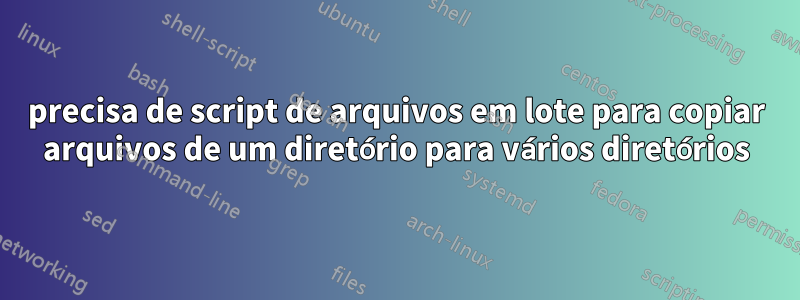 precisa de script de arquivos em lote para copiar arquivos de um diretório para vários diretórios