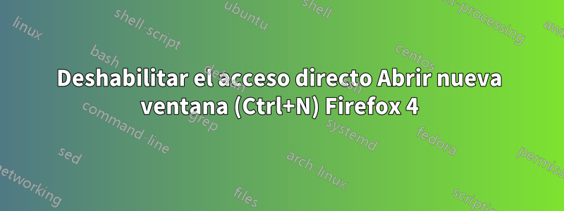 Deshabilitar el acceso directo Abrir nueva ventana (Ctrl+N) Firefox 4