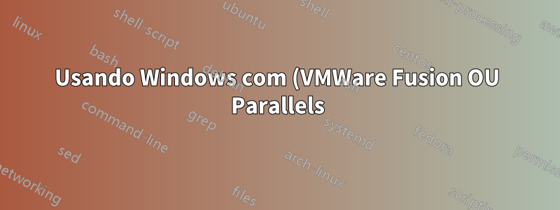 Usando Windows com (VMWare Fusion OU Parallels) E Bootcamp no Mac OS X