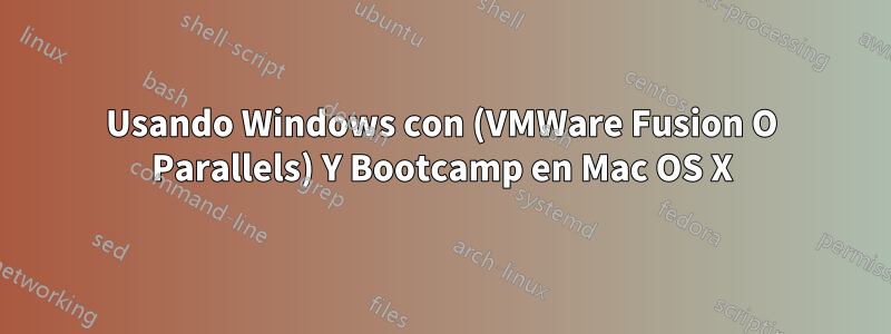 Usando Windows con (VMWare Fusion O Parallels) Y Bootcamp en Mac OS X