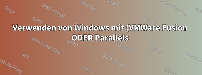 Verwenden von Windows mit (VMWare Fusion ODER Parallels) UND Bootcamp unter Mac OS X