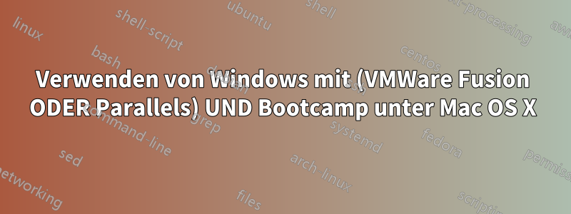 Verwenden von Windows mit (VMWare Fusion ODER Parallels) UND Bootcamp unter Mac OS X