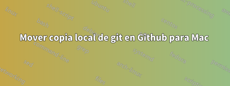 Mover copia local de git en Github para Mac