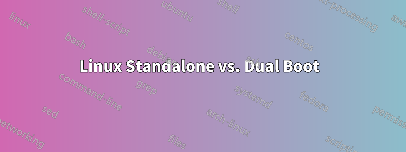 Linux Standalone vs. Dual Boot 