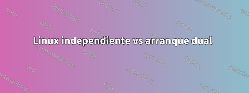 Linux independiente vs arranque dual 