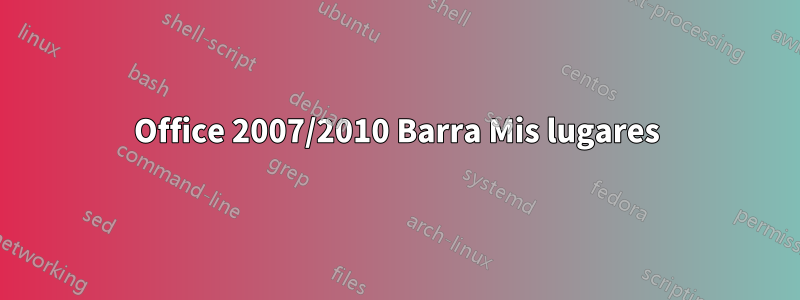 Office 2007/2010 Barra Mis lugares