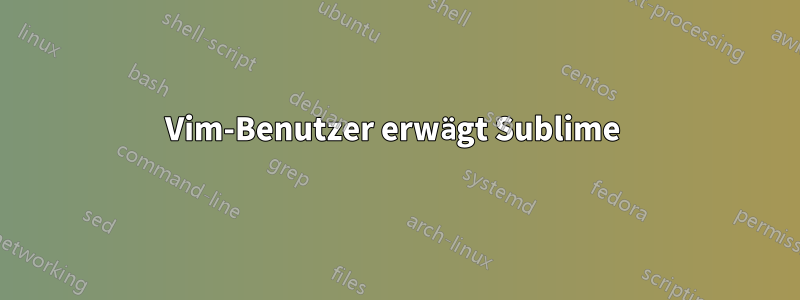 Vim-Benutzer erwägt Sublime 