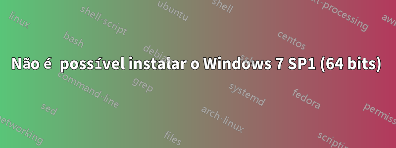 Não é possível instalar o Windows 7 SP1 (64 bits)