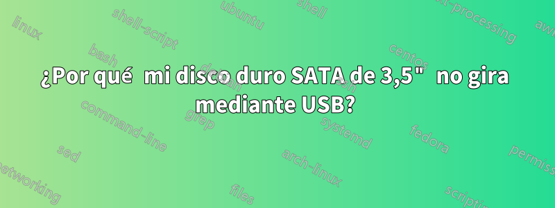 ¿Por qué mi disco duro SATA de 3,5" no gira mediante USB?