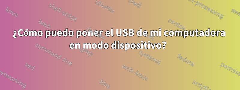 ¿Cómo puedo poner el USB de mi computadora en modo dispositivo? 