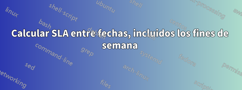 Calcular SLA entre fechas, incluidos los fines de semana