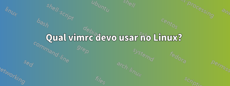 Qual vimrc devo usar no Linux?