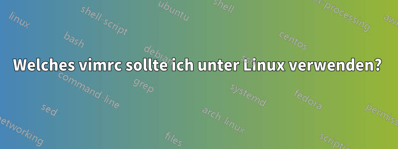 Welches vimrc sollte ich unter Linux verwenden?