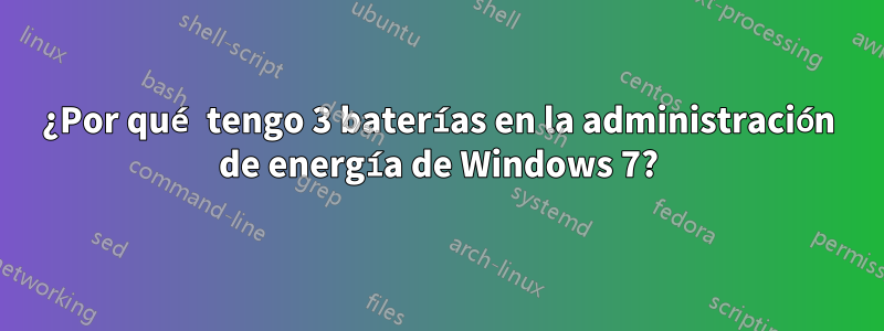 ¿Por qué tengo 3 baterías en la administración de energía de Windows 7?