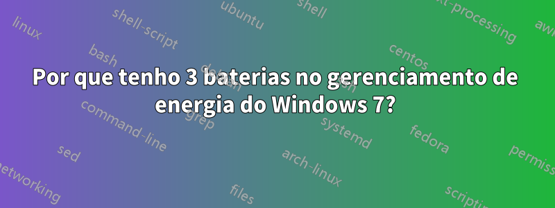Por que tenho 3 baterias no gerenciamento de energia do Windows 7?