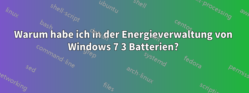 Warum habe ich in der Energieverwaltung von Windows 7 3 Batterien?